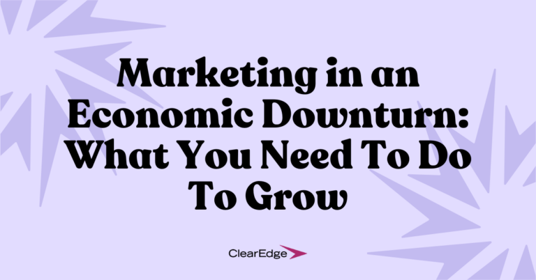 Marketing in an Economic Downturn: What You Need To Do To Grow